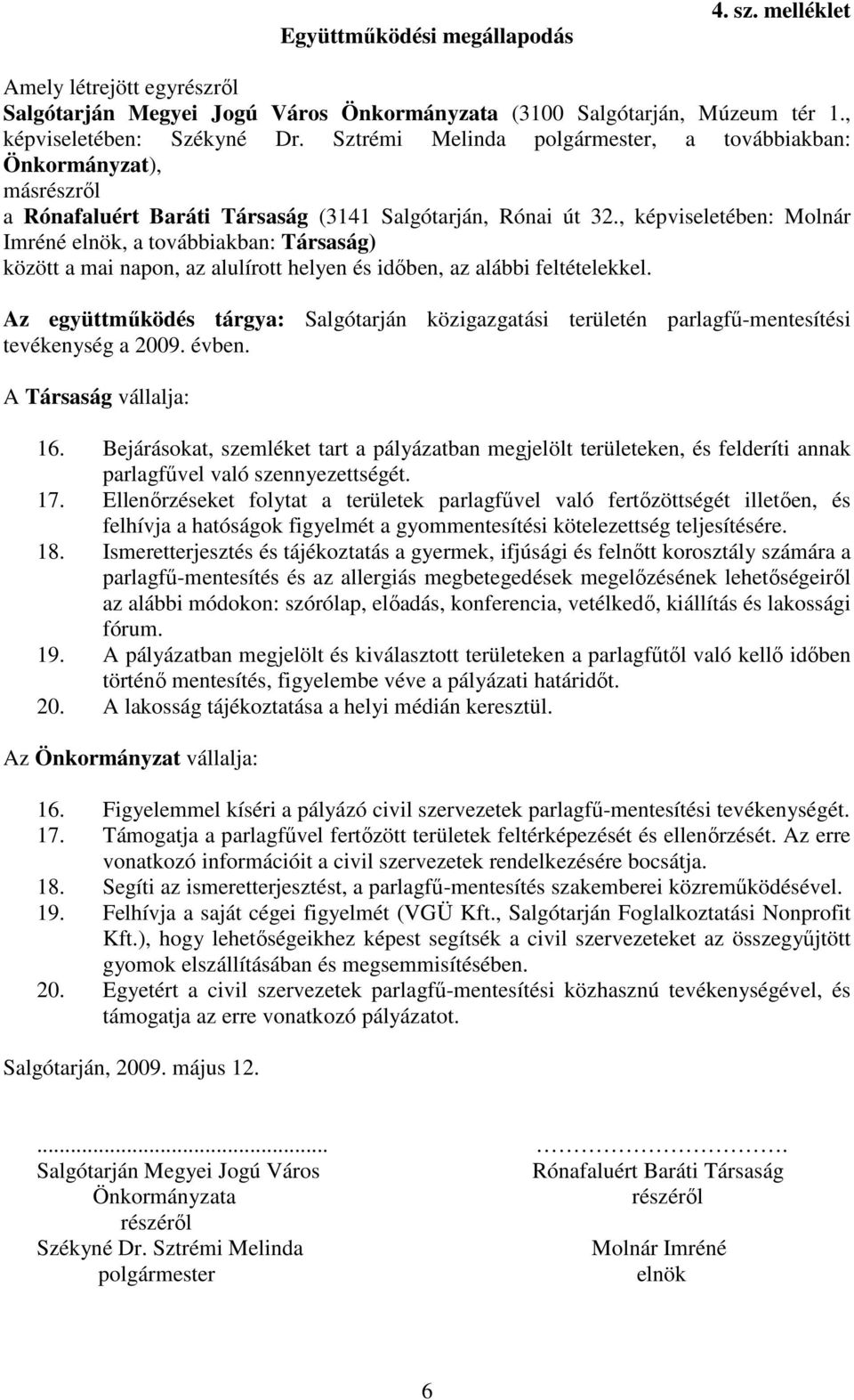 Ismeretterjesztés és tájékoztatás a gyermek, ifjúsági és felnıtt korosztály számára a 19. A pályázatban megjelölt és kiválasztott területeken a parlagfőtıl való kellı idıben 20.