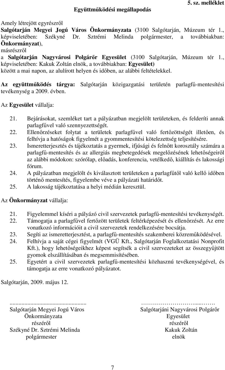 Ismeretterjesztés és tájékoztatás a gyermek, ifjúsági és felnıtt korosztály számára a 24. A pályázatban megjelölt és kiválasztott területeken a parlagfőtıl való kellı idıben 25.