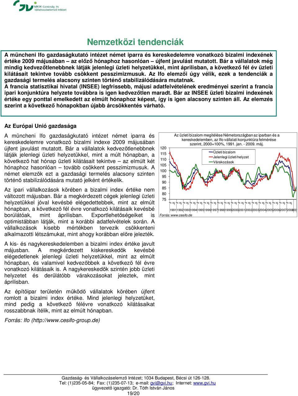 Az Ifo elemzői úgy vélik, ezek a tendenciák a gazdasági termelés alacsony szinten történő stabilizálódására mutatnak.