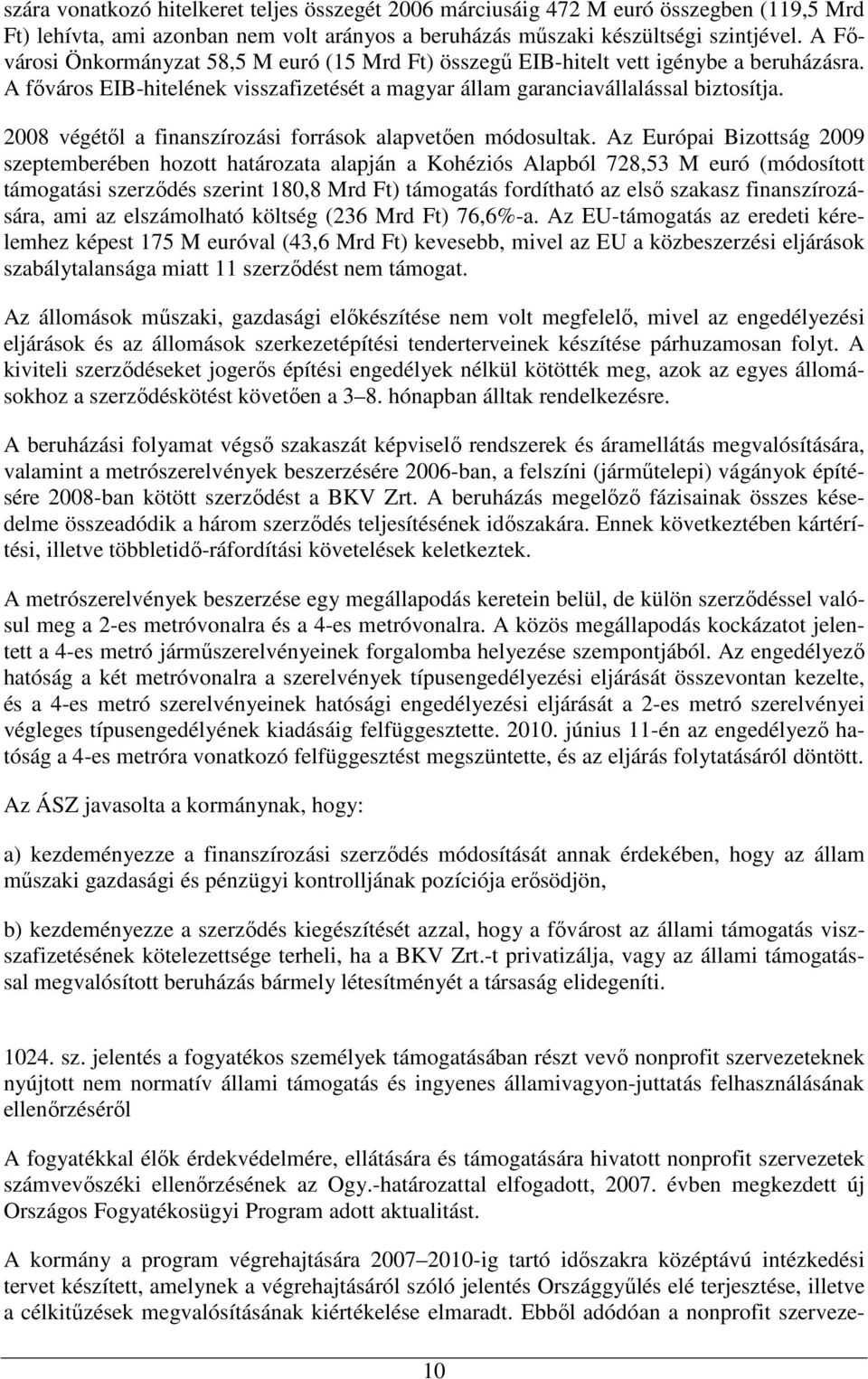 2008 végétől a finanszírozási források alapvetően módosultak.