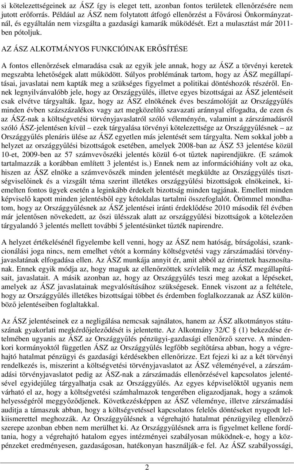 AZ ÁSZ ALKOTMÁNYOS FUNKCIÓINAK ERŐSÍTÉSE A fontos ellenőrzések elmaradása csak az egyik jele annak, hogy az ÁSZ a törvényi keretek megszabta lehetőségek alatt működött.