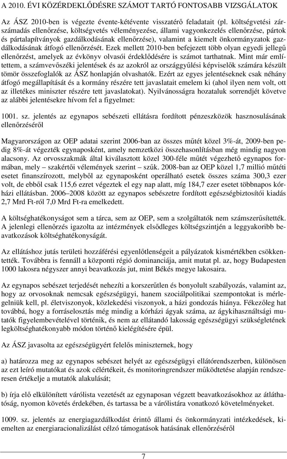 gazdálkodásának átfogó ellenőrzését. Ezek mellett 2010-ben befejezett több olyan egyedi jellegű ellenőrzést, amelyek az évkönyv olvasói érdeklődésére is számot tarthatnak.