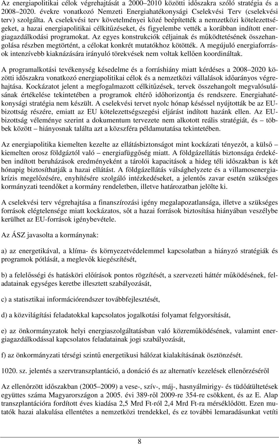 Az egyes konstrukciók céljainak és működtetésének összehangolása részben megtörtént, a célokat konkrét mutatókhoz kötötték.