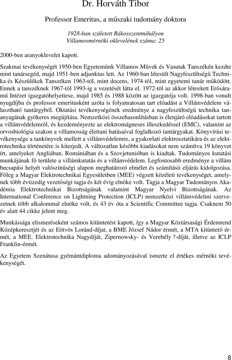 Vasutak Tanszékén kezdte mint tanársegéd, majd 1951-ben adjunktus lett.