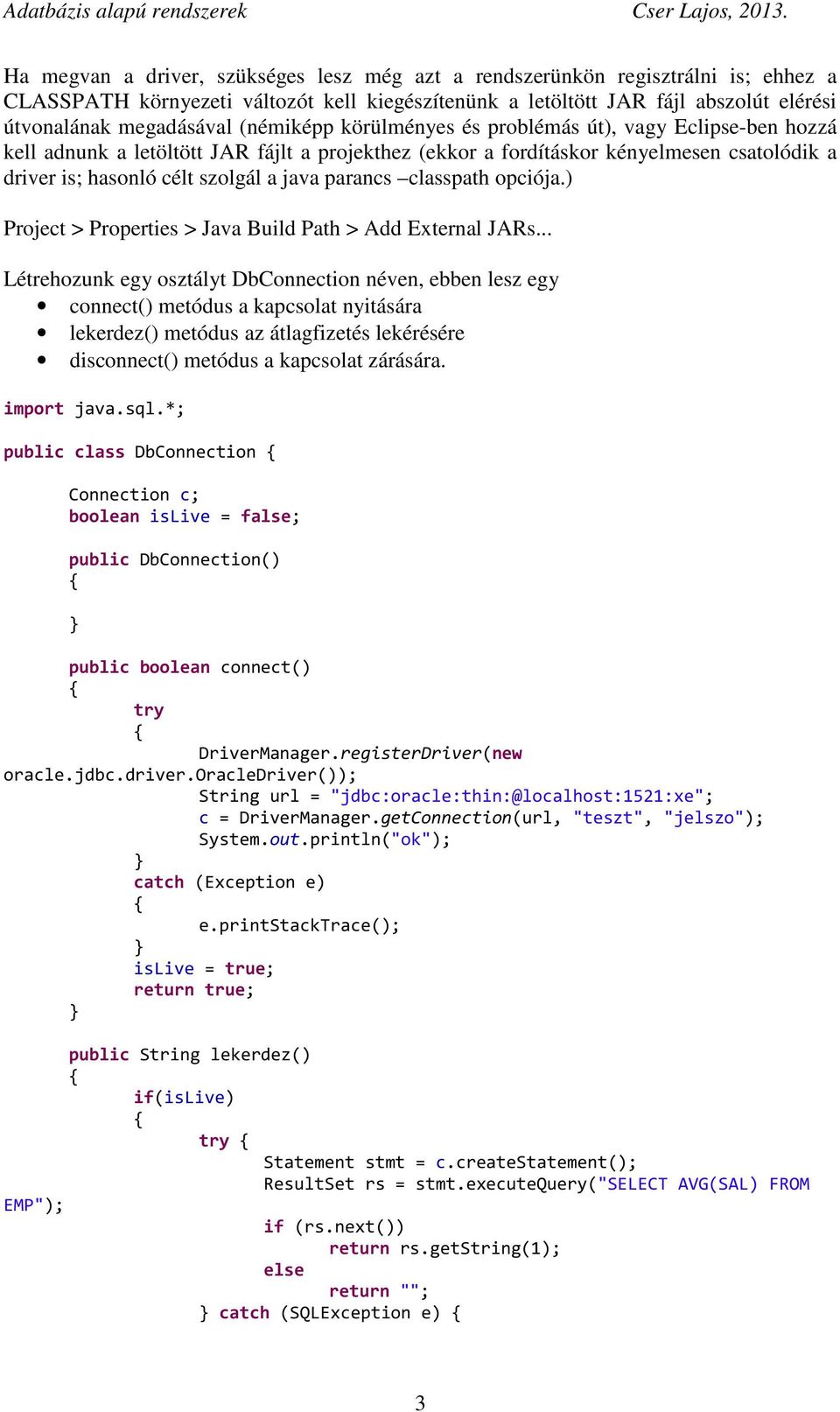 parancs classpath opciója.) Project > Properties > Java Build Path > Add External JARs.