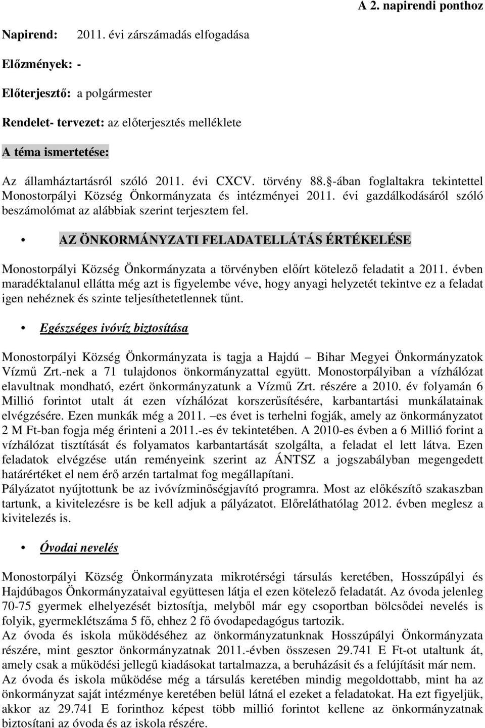 -ában foglaltakra tekintettel Monostorpályi Község Önkormányzata és intézményei 2011. évi gazdálkodásáról szóló beszámolómat az alábbiak szerint terjesztem fel.