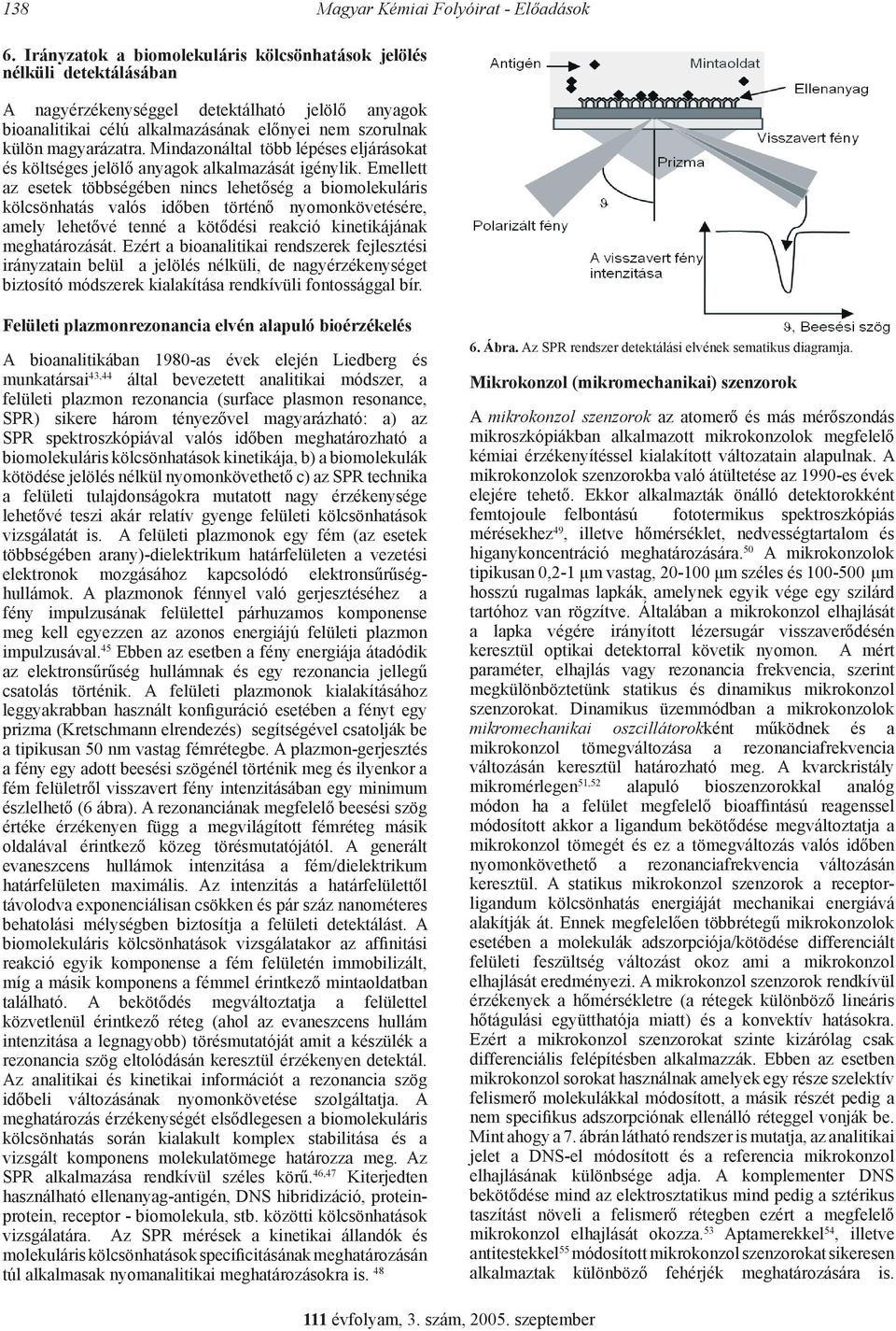 Mindazonáltal több lépéses eljárásokat és költséges jelölő anyagok alkalmazását igénylik.