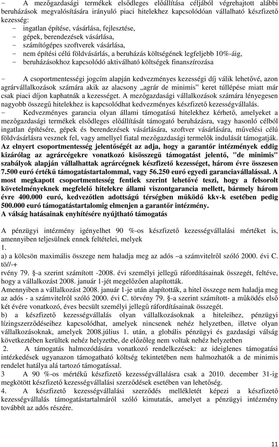 aktiválható költségek finanszírzása - A csprtmentességi jgcím alapján kedvezményes kezességi díj válik lehetıvé, azn agrárvállalkzásk számára akik az alacsny agrár de minimis keret túllépése miatt