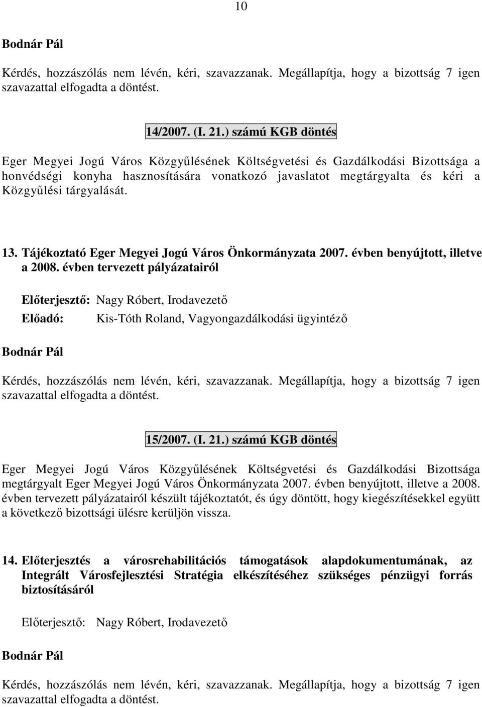 13. Tájékoztató Eger Megyei Jogú Város Önkormányzata 2007. évben benyújtott, illetve a 2008.