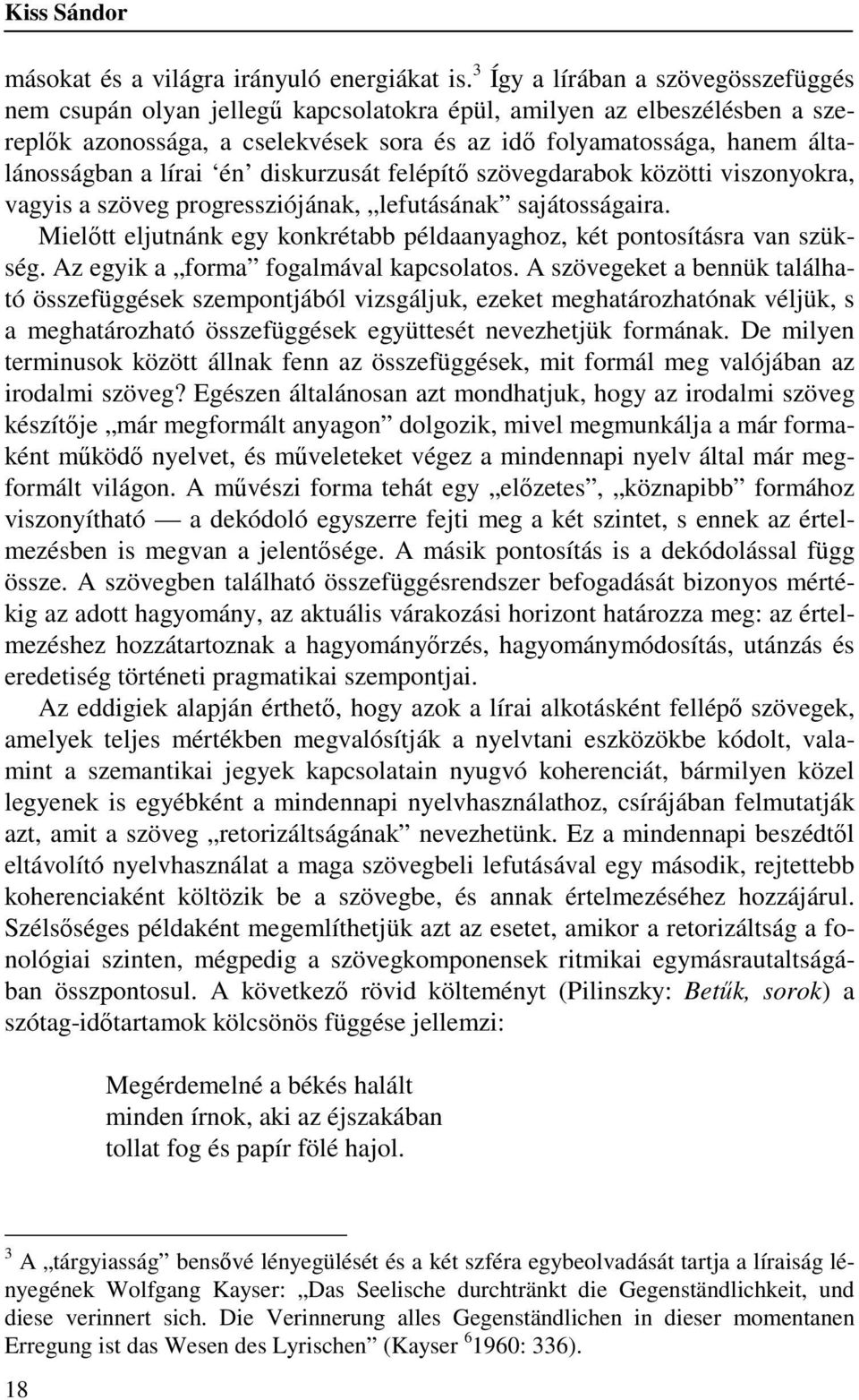 lírai én diskurzusát felépítő szövegdarabok közötti viszonyokra, vagyis a szöveg progressziójának, lefutásának sajátosságaira.
