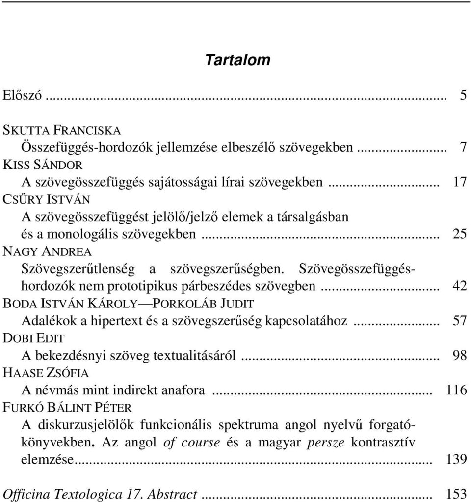 Szövegösszefüggéshordozók nem prototipikus párbeszédes szövegben... 42 BODA ISTVÁN KÁROLY PORKOLÁB JUDIT Adalékok a hipertext és a szövegszerűség kapcsolatához.