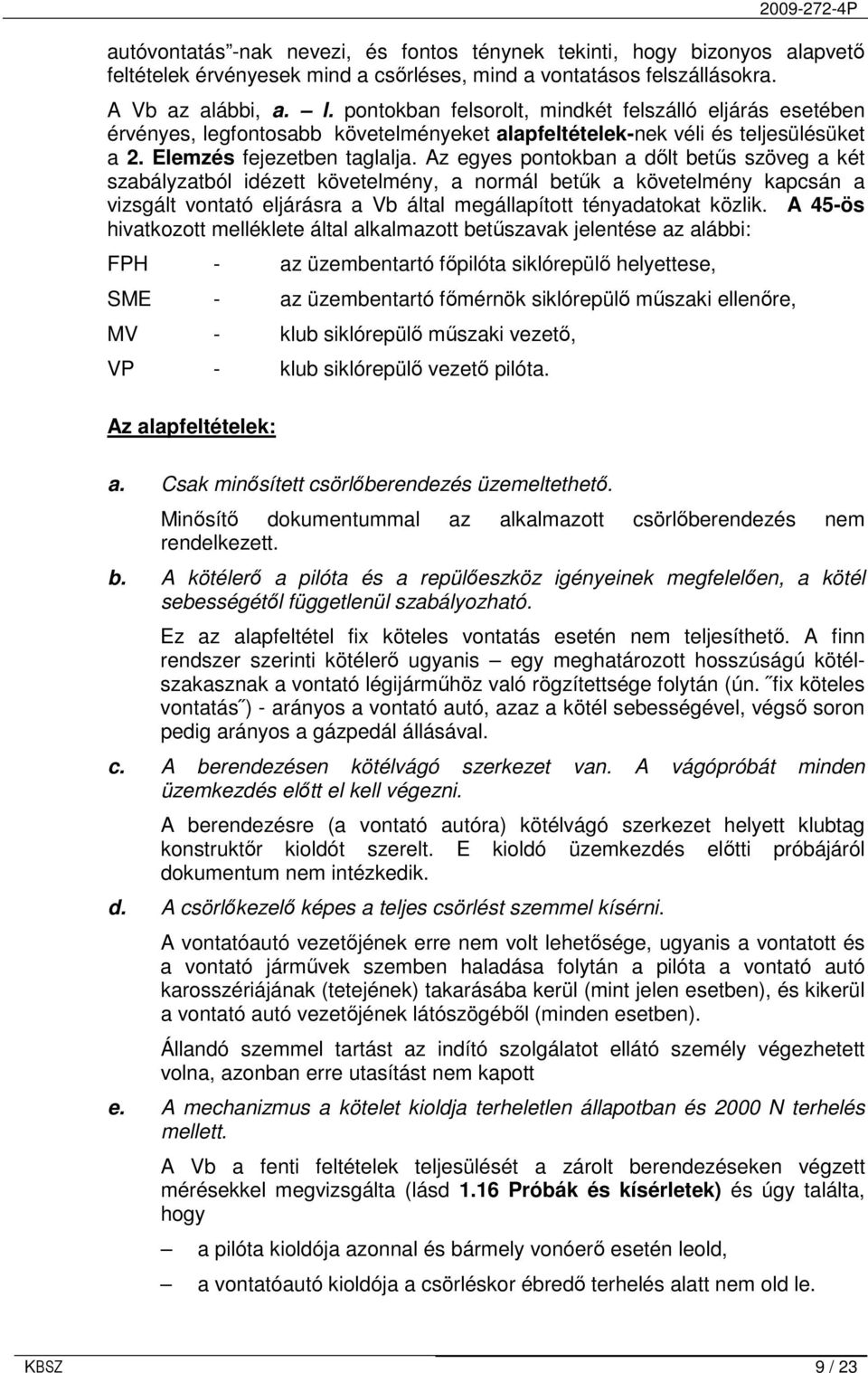 Az egyes pontokban a dılt betős szöveg a két szabályzatból idézett követelmény, a normál betők a követelmény kapcsán a vizsgált vontató eljárásra a Vb által megállapított tényadatokat közlik.