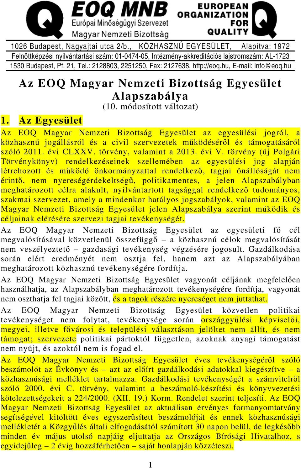 Az Egyesület Az EOQ Magyar Nemzeti Bizottság Egyesület az egyesülési jogról, a közhasznú jogállásról és a civil szervezetek működéséről és támogatásáról szóló 2011. évi CLXXV.