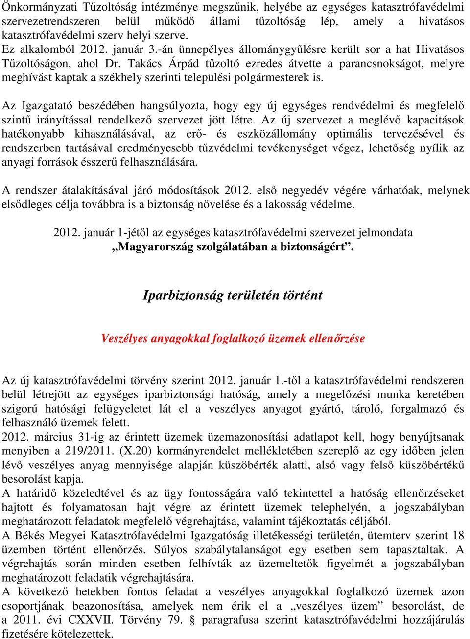 Takács Árpád tűzoltó ezredes átvette a parancsnokságot, melyre meghívást kaptak a székhely szerinti települési polgármesterek is.