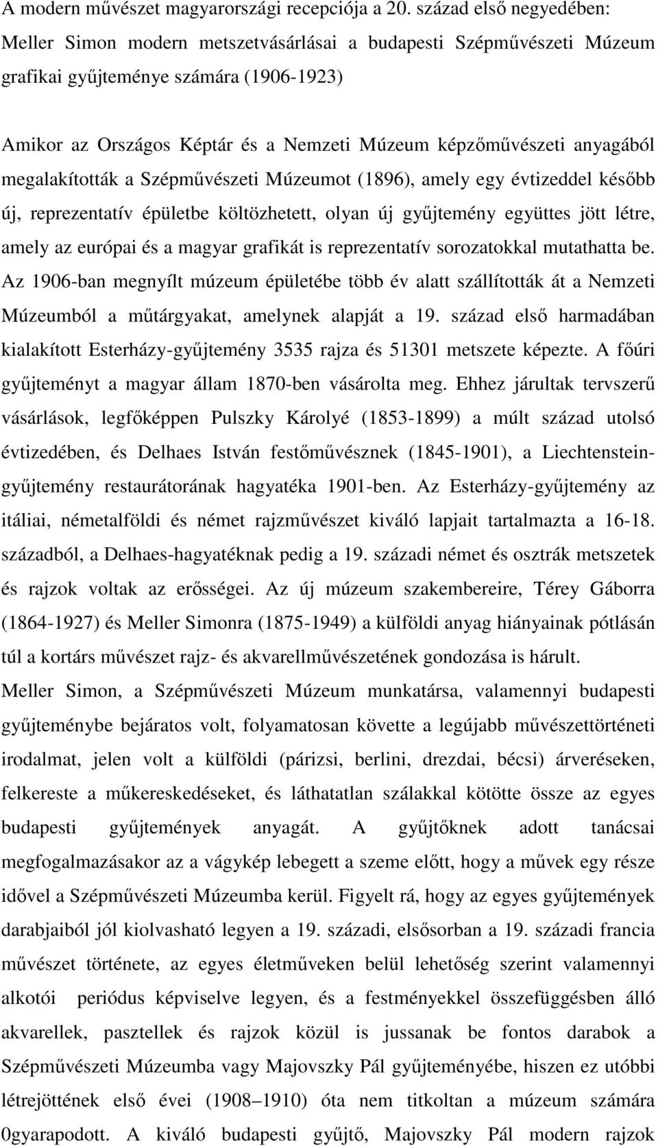 anyagából megalakították a Szépművészeti Múzeumot (1896), amely egy évtizeddel később új, reprezentatív épületbe költözhetett, olyan új gyűjtemény együttes jött létre, amely az európai és a magyar