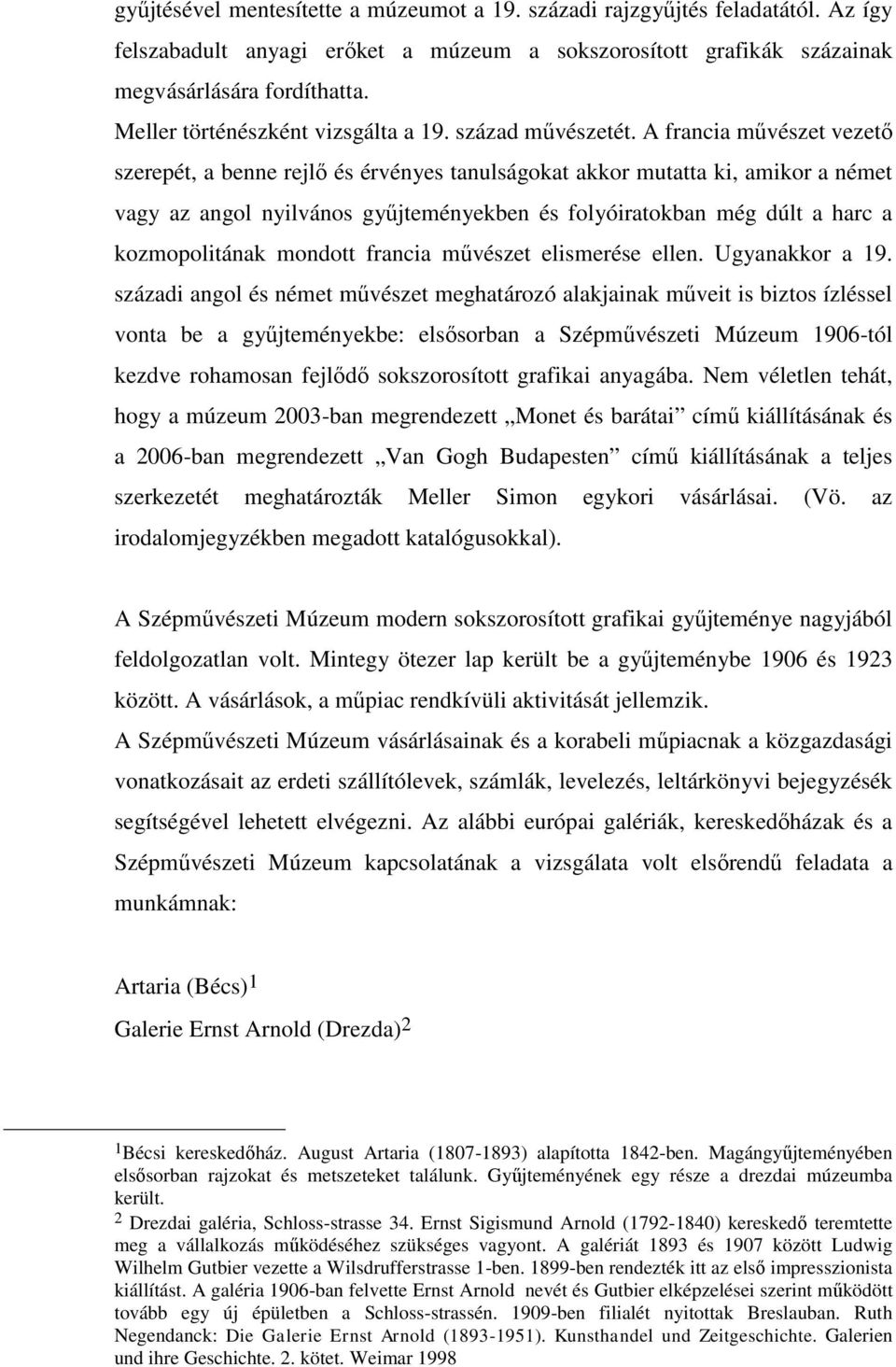 A francia művészet vezető szerepét, a benne rejlő és érvényes tanulságokat akkor mutatta ki, amikor a német vagy az angol nyilvános gyűjteményekben és folyóiratokban még dúlt a harc a kozmopolitának