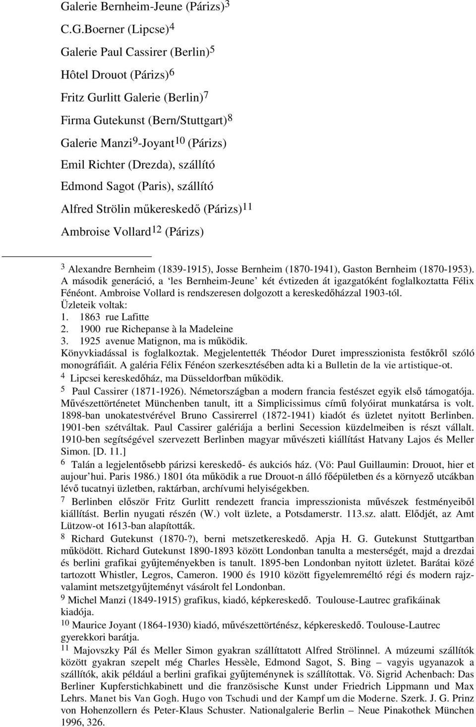 (1870-1941), Gaston Bernheim (1870-1953). A második generáció, a les Bernheim-Jeune két évtizeden át igazgatóként foglalkoztatta Félix Fénéont.