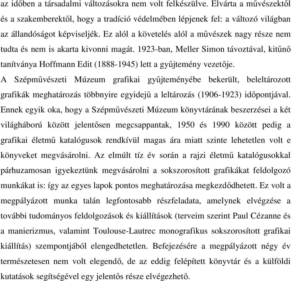 A Szépművészeti Múzeum grafikai gyűjteményébe bekerült, beleltározott grafikák meghatározás többnyire egyidejű a leltározás (1906-1923) időpontjával.