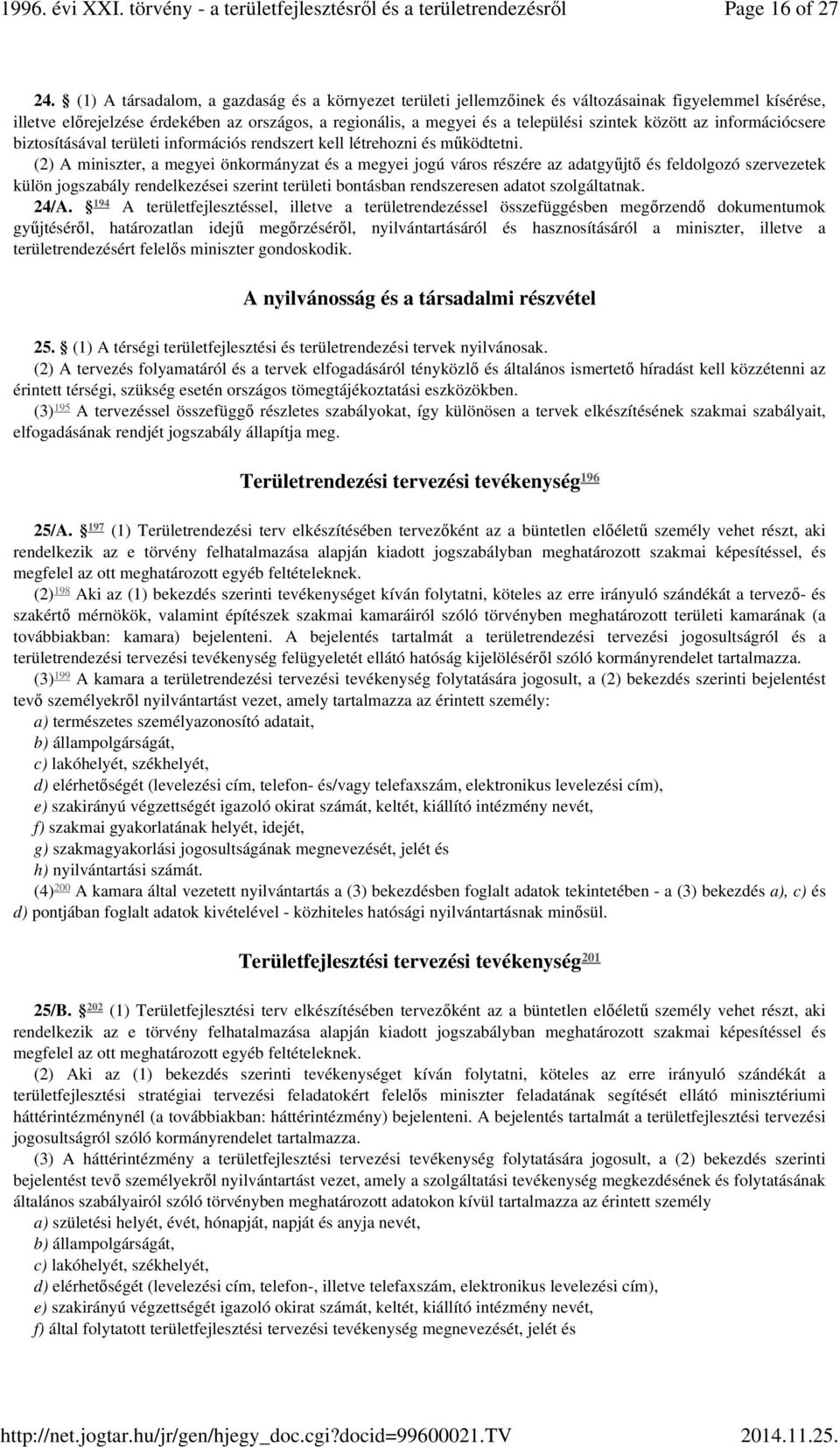 között az információcsere biztosításával területi információs rendszert kell létrehozni és működtetni.