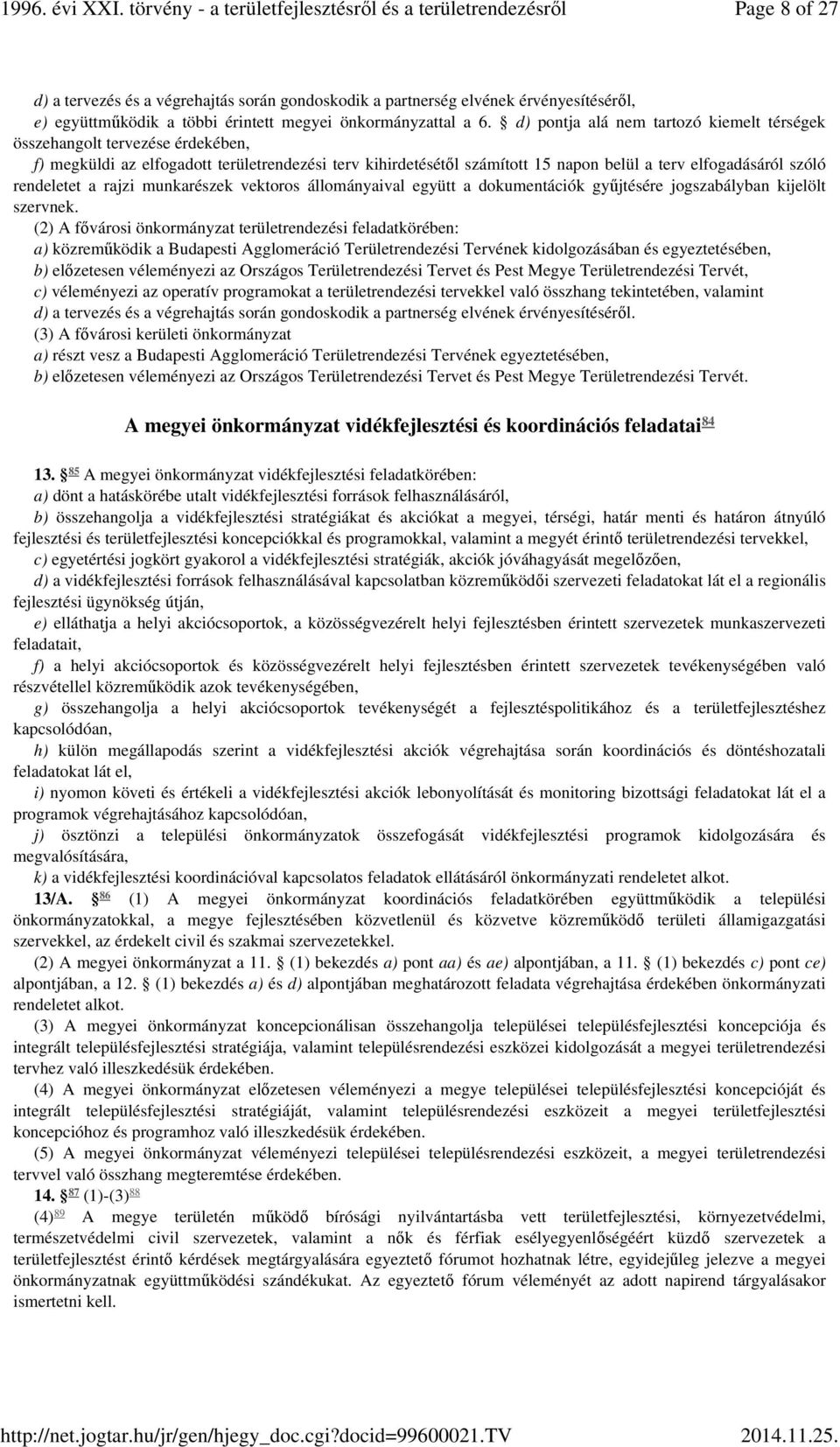 rendeletet a rajzi munkarészek vektoros állományaival együtt a dokumentációk gyűjtésére jogszabályban kijelölt szervnek.