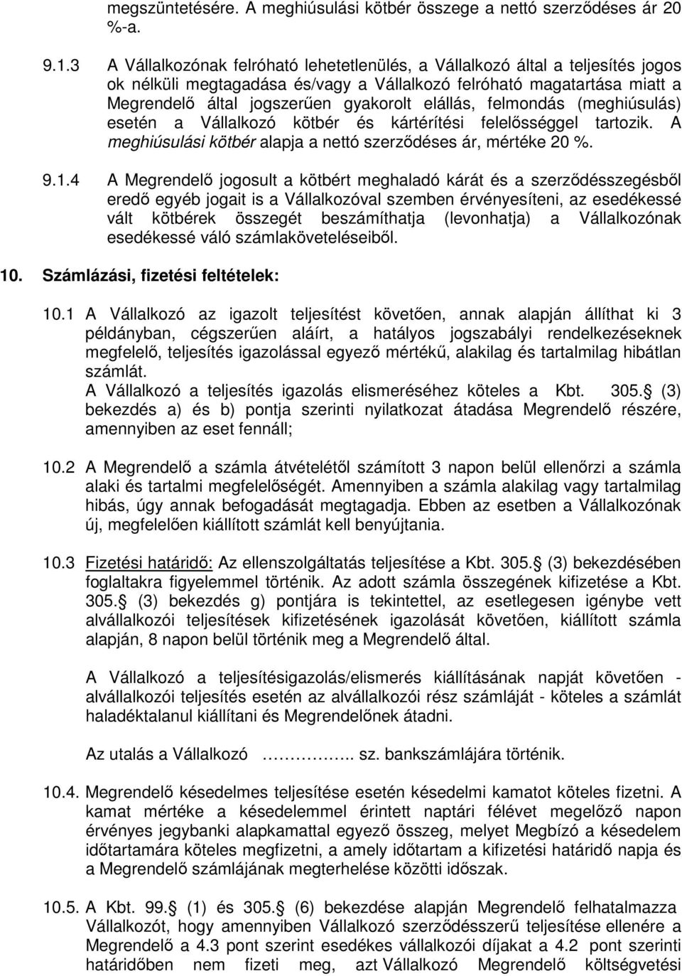 elállás, felmondás (meghiúsulás) esetén a Vállalkozó kötbér és kártérítési felelősséggel tartozik. A meghiúsulási kötbér alapja a nettó szerződéses ár, mértéke 20 %. 9.1.