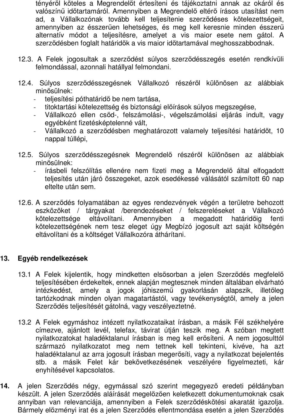 alternatív módot a teljesítésre, amelyet a vis maior esete nem gátol. A szerződésben foglalt határidők a vis maior időtartamával meghosszabbodnak. 12.3.