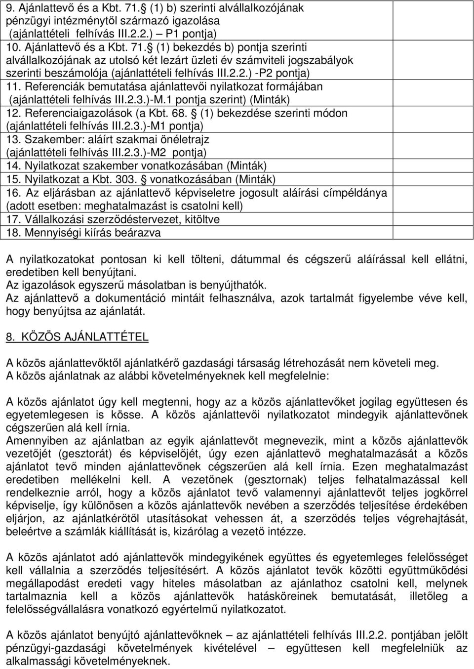 (1) bekezdése szerinti módon (ajánlattételi felhívás III.2.3.)-M1 pontja) 13. Szakember: aláírt szakmai önéletrajz (ajánlattételi felhívás III.2.3.)-M2 pontja) 14.