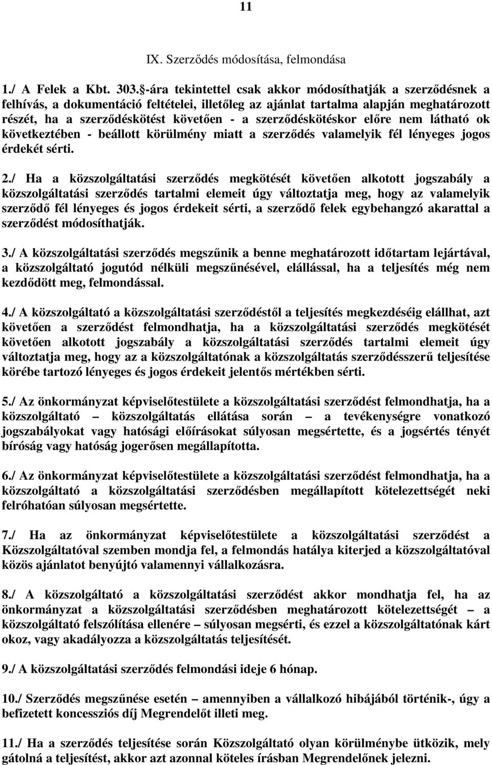 szerzıdéskötéskor elıre nem látható ok következtében - beállott körülmény miatt a szerzıdés valamelyik fél lényeges jogos érdekét sérti. 2.