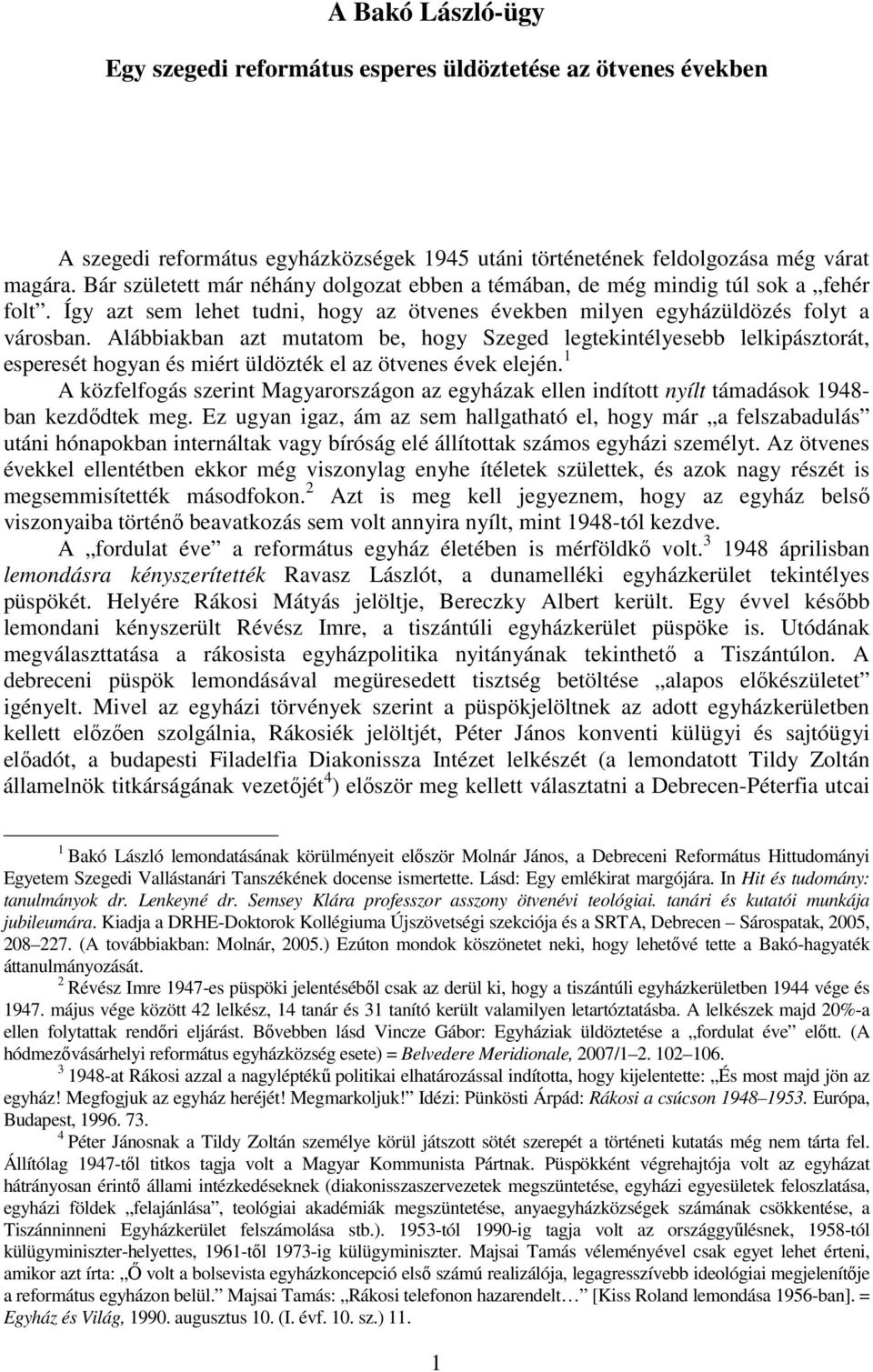 Alábbiakban azt mutatom be, hogy Szeged legtekintélyesebb lelkipásztorát, esperesét hogyan és miért üldözték el az ötvenes évek elején.