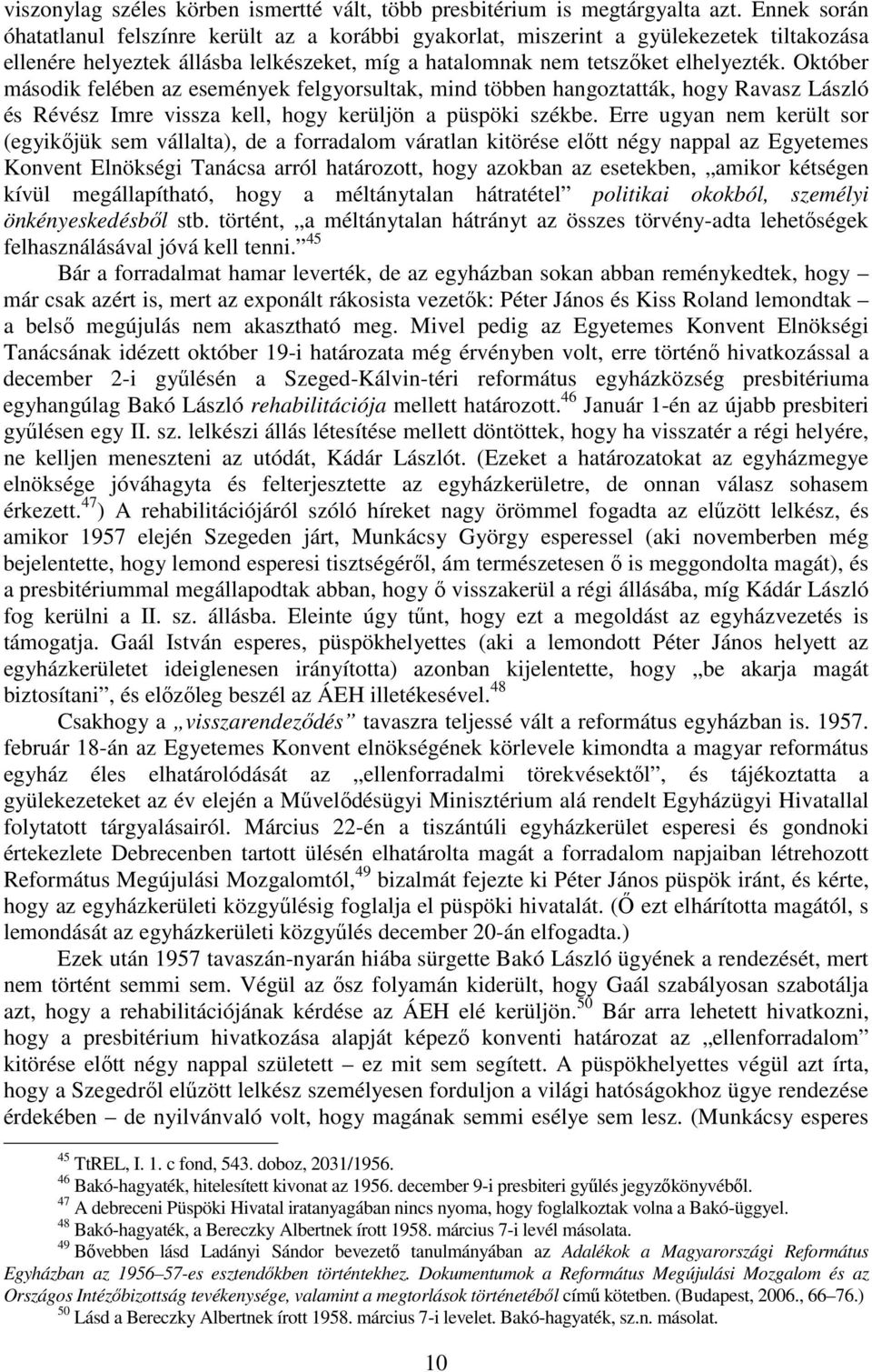 Október második felében az események felgyorsultak, mind többen hangoztatták, hogy Ravasz László és Révész Imre vissza kell, hogy kerüljön a püspöki székbe.