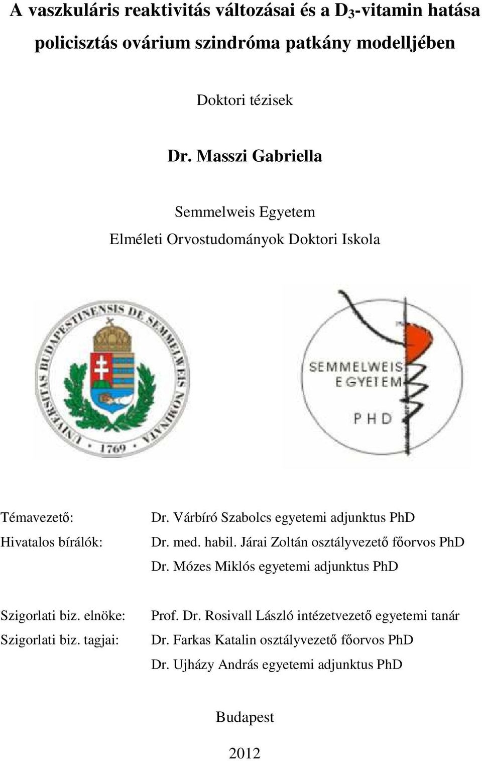 Várbíró Szabolcs egyetemi adjunktus PhD Dr. med. habil. Járai Zoltán osztályvezető főorvos PhD Dr.