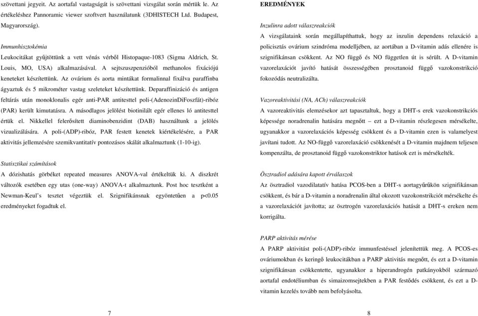 Az ovárium és aorta mintákat formalinnal fixálva paraffinba ágyaztuk és 5 mikrométer vastag szeleteket készítettünk.