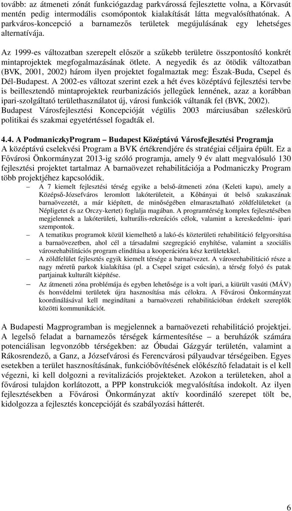 Az 1999-es változatban szerepelt először a szűkebb területre összpontosító konkrét mintaprojektek megfogalmazásának ötlete.