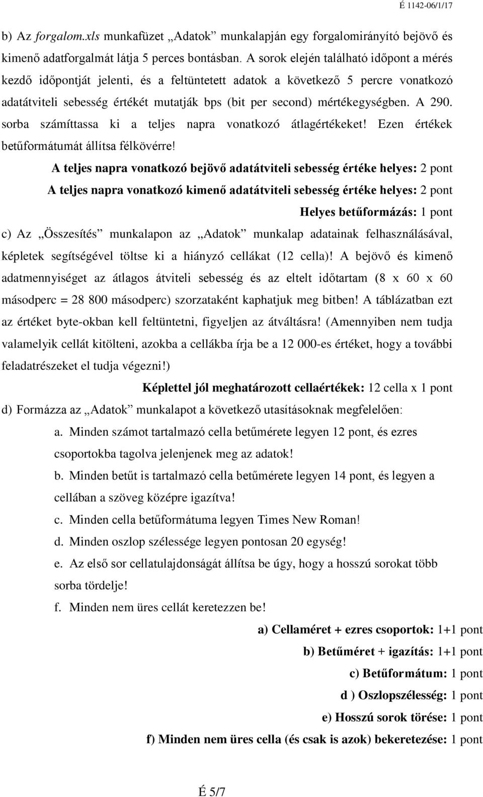 A 290. sorba számíttassa ki a teljes napra vonatkozó átlagértékeket! Ezen értékek betűformátumát állítsa félkövérre!