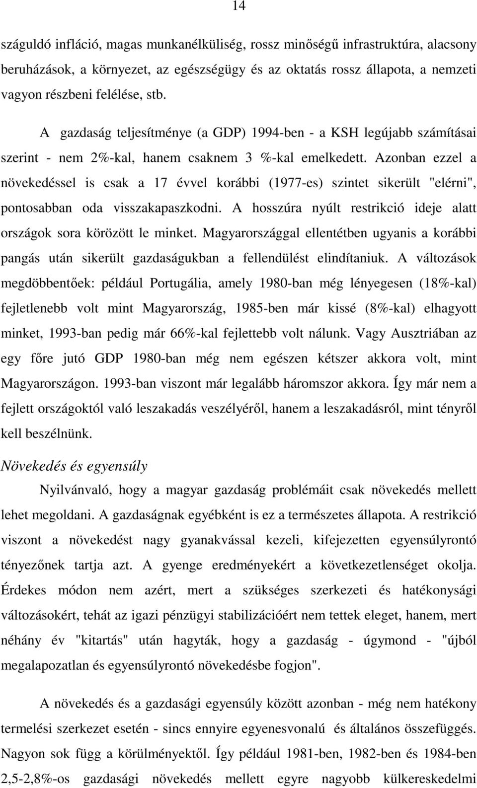 Azonban ezzel a növekedéssel is csak a 17 évvel korábbi (1977-es) szintet sikerült "elérni", pontosabban oda visszakapaszkodni.