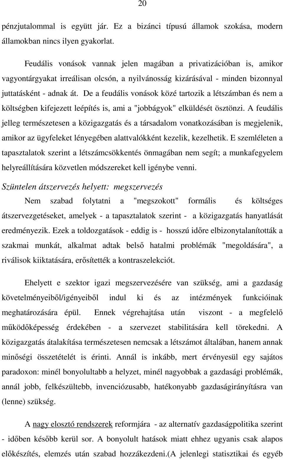 De a feudális vonások közé tartozik a létszámban és nem a költségben kifejezett leépítés is, ami a "jobbágyok" elküldését ösztönzi.