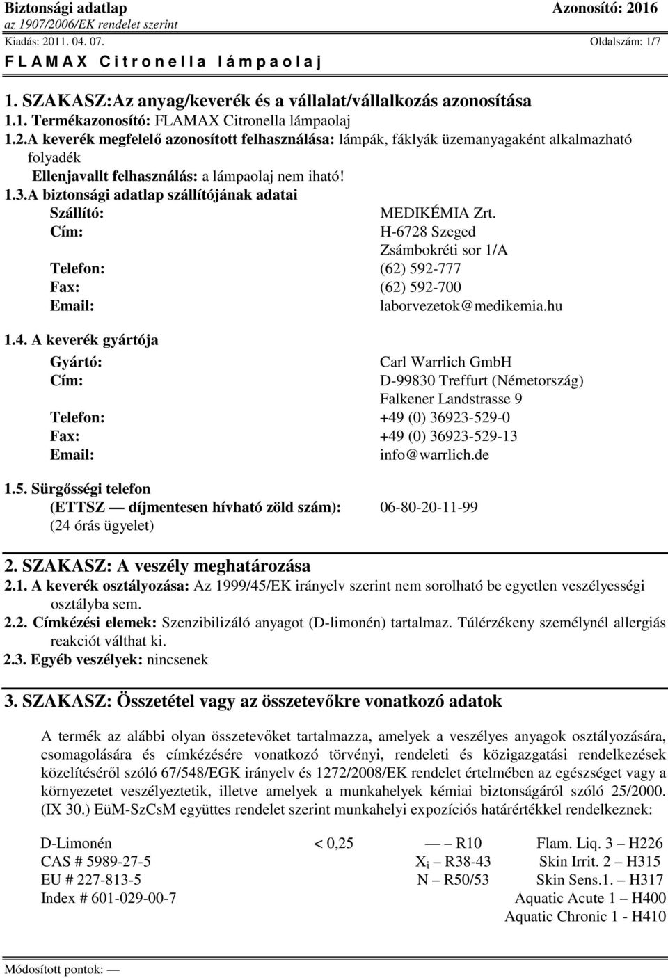 A keverék gyártója Gyártó: Carl Warrlich GmbH Cím: D-99830 Treffurt (Németország) Falkener Landstrasse 9 Telefon: +49 (0) 36923-52