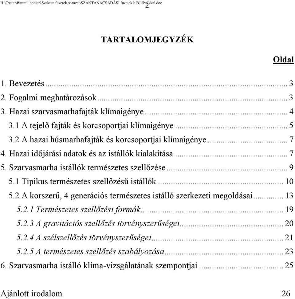 1 Tipikus természetes szellőzésű istállók... 10 5.2 A korszerű, 4 generációs természetes istálló szerkezeti megoldásai... 13 5.2.1 Természetes szellőzési formák... 19 5.2.3 A gravitációs szellőzés törvényszerűségei.