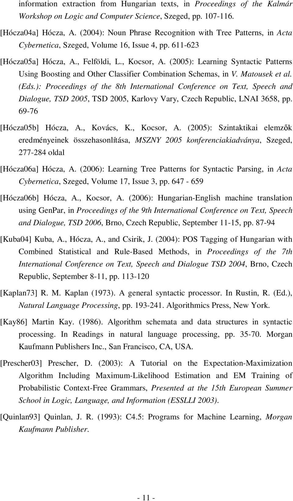 (2005): Learning Syntactic Patterns Using Boosting and Other Classifier Combination Schemas, in V. Matousek et al. (Eds.