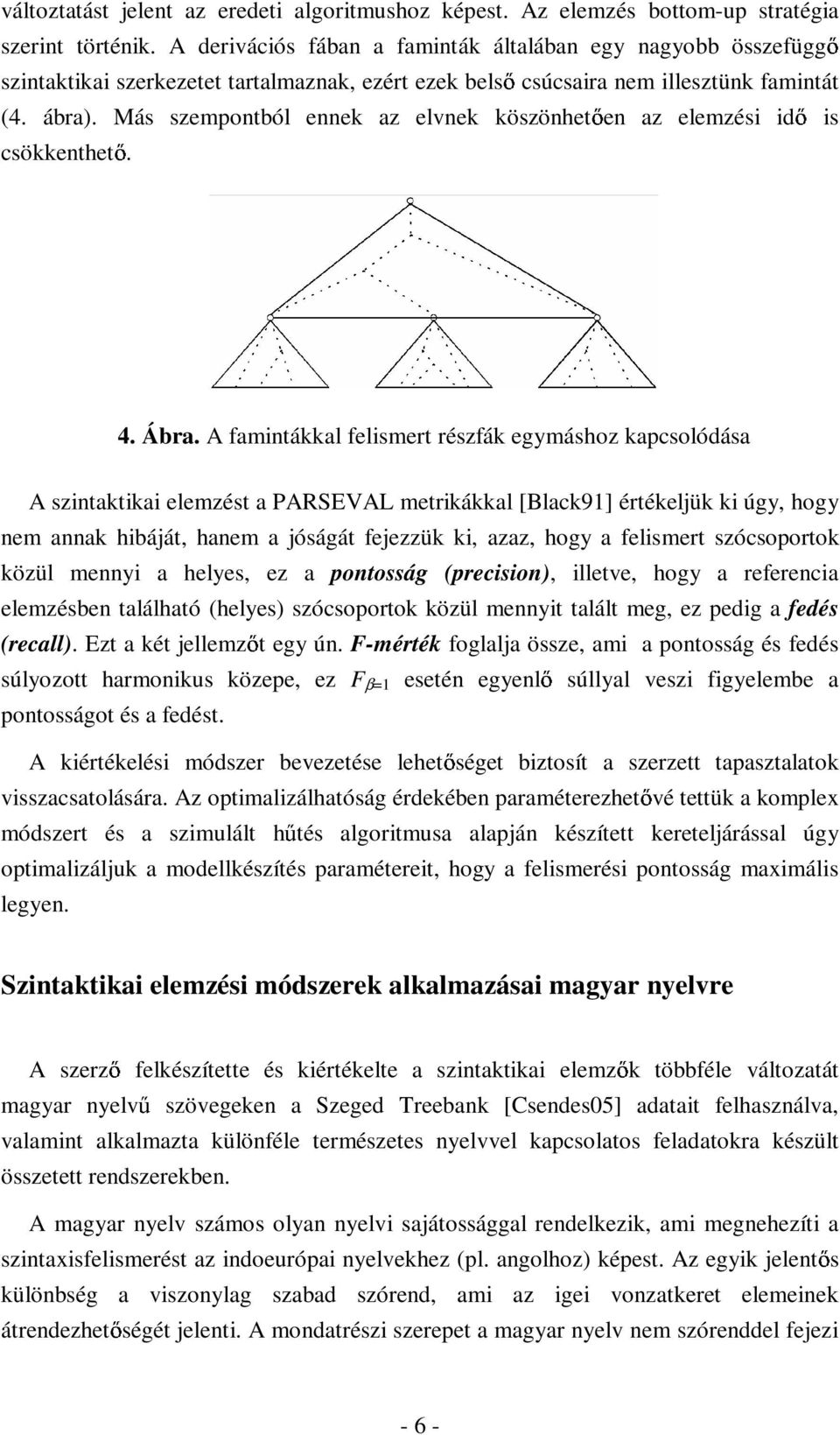 Más szempontból ennek az elvnek köszönhet en az elemzési id is csökkenthet. 4. Ábra.