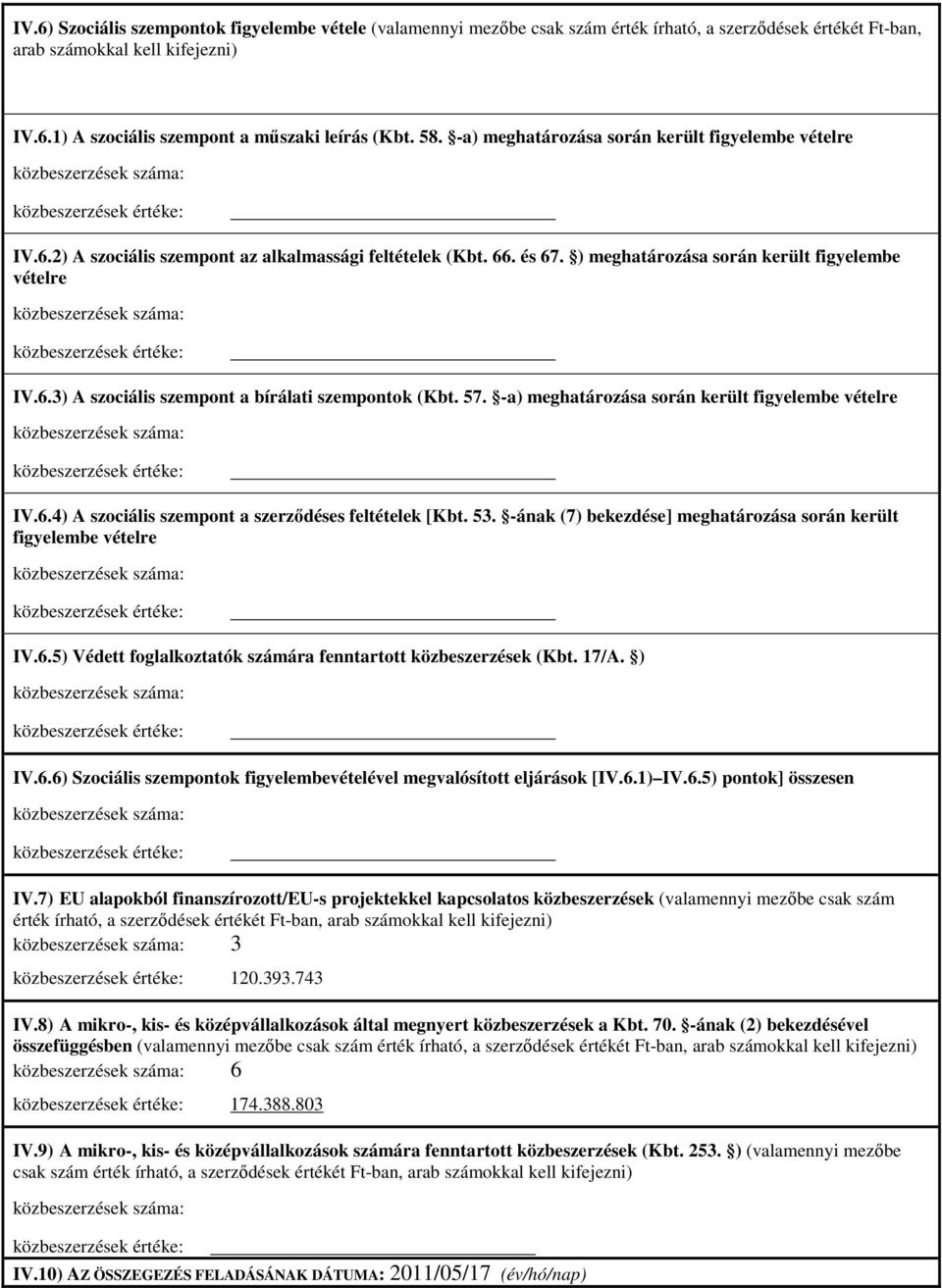 ) meghatározása során került figyelembe vételre közbeszerzések száma: közbeszerzések értéke: IV.6.3) A szociális szempont a bírálati szempontok (Kbt. 57.