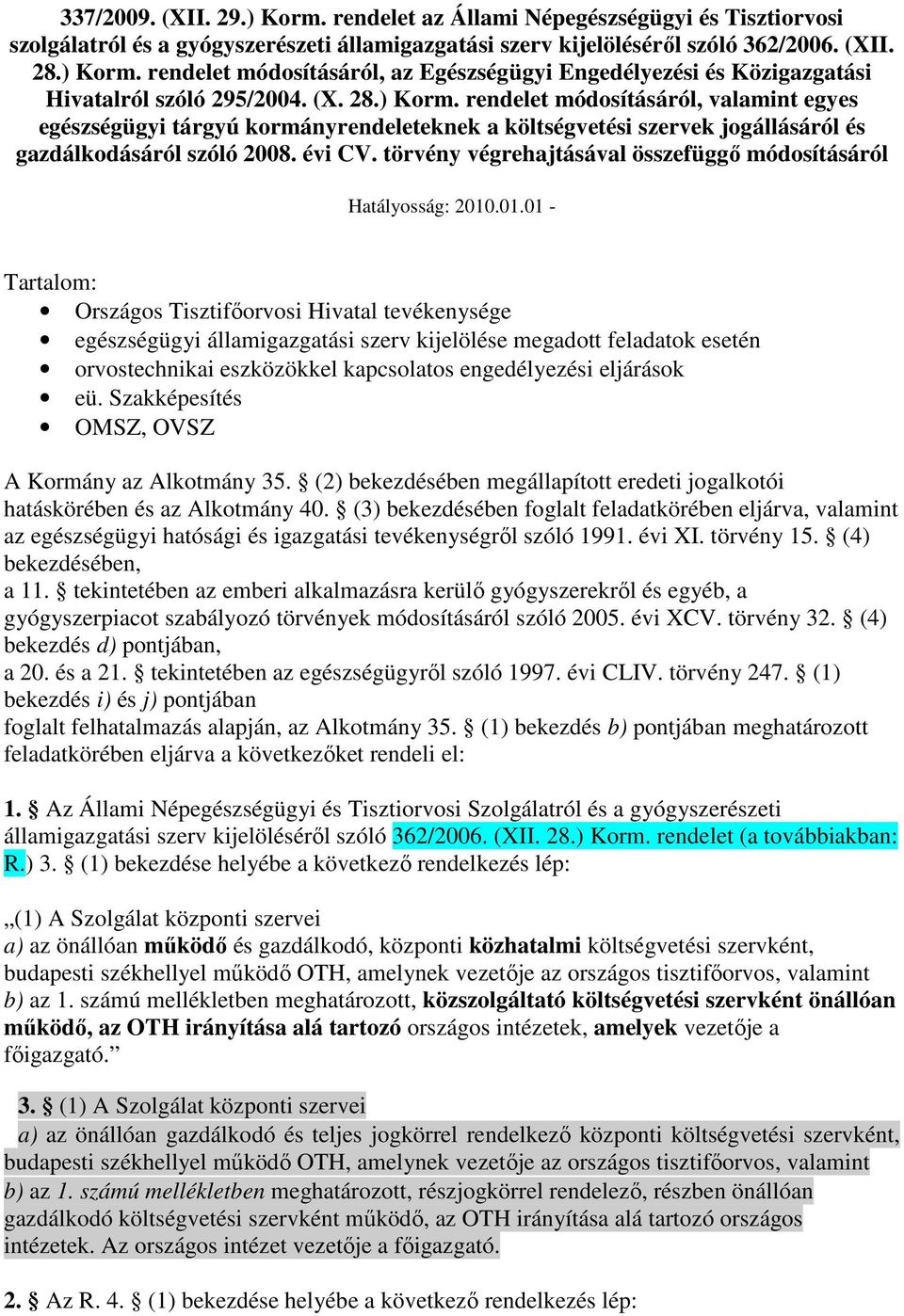 törvény végrehajtásával összefüggı módosításáról Hatályosság: 2010