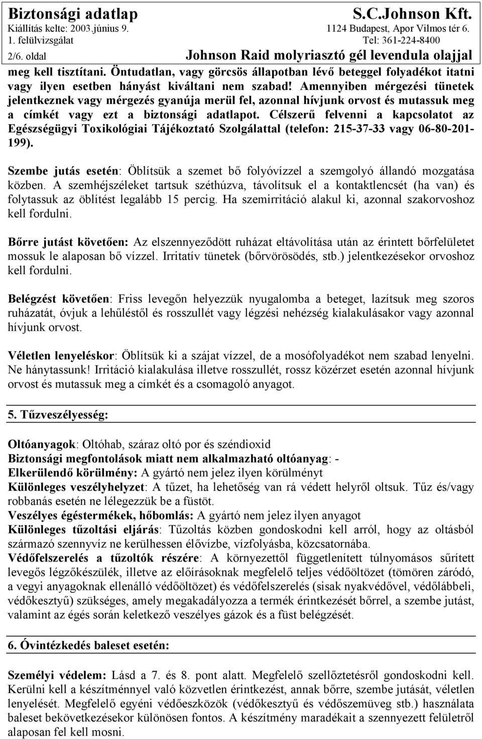 Célszerű felvenni a kapcsolatot az Egészségügyi Toxikológiai Tájékoztató Szolgálattal (telefon: 215-37-33 vagy 06-80-201-199).