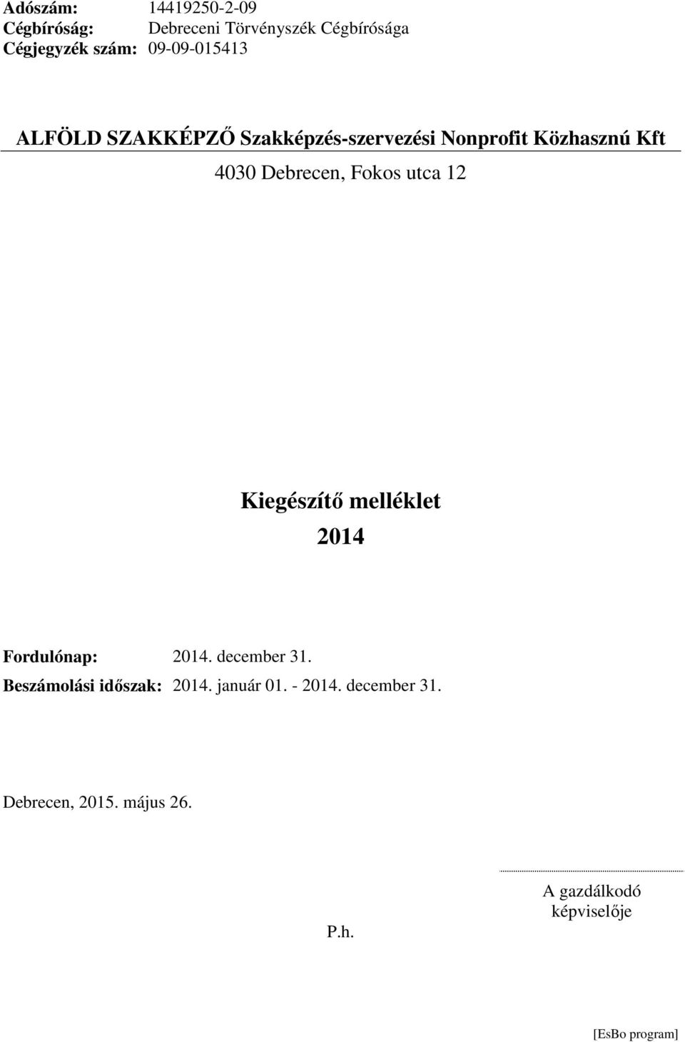 Debrecen, Fokos utca 12 2014 Fordulónap: 2014. december 31. Beszámolási időszak: 2014.