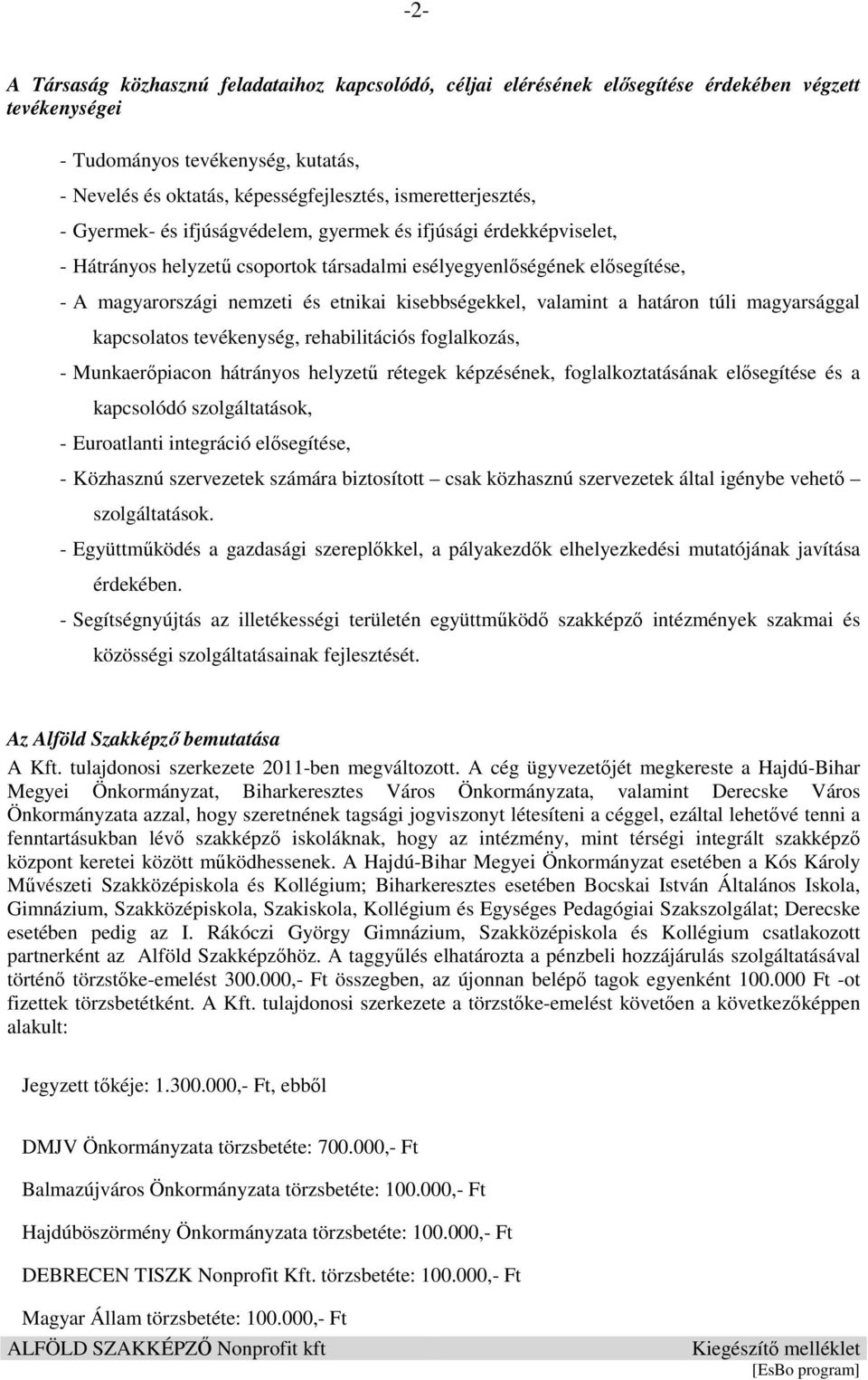 kisebbségekkel, valamint a határon túli magyarsággal kapcsolatos tevékenység, rehabilitációs foglalkozás, - Munkaerőpiacon hátrányos helyzetű rétegek képzésének, foglalkoztatásának elősegítése és a