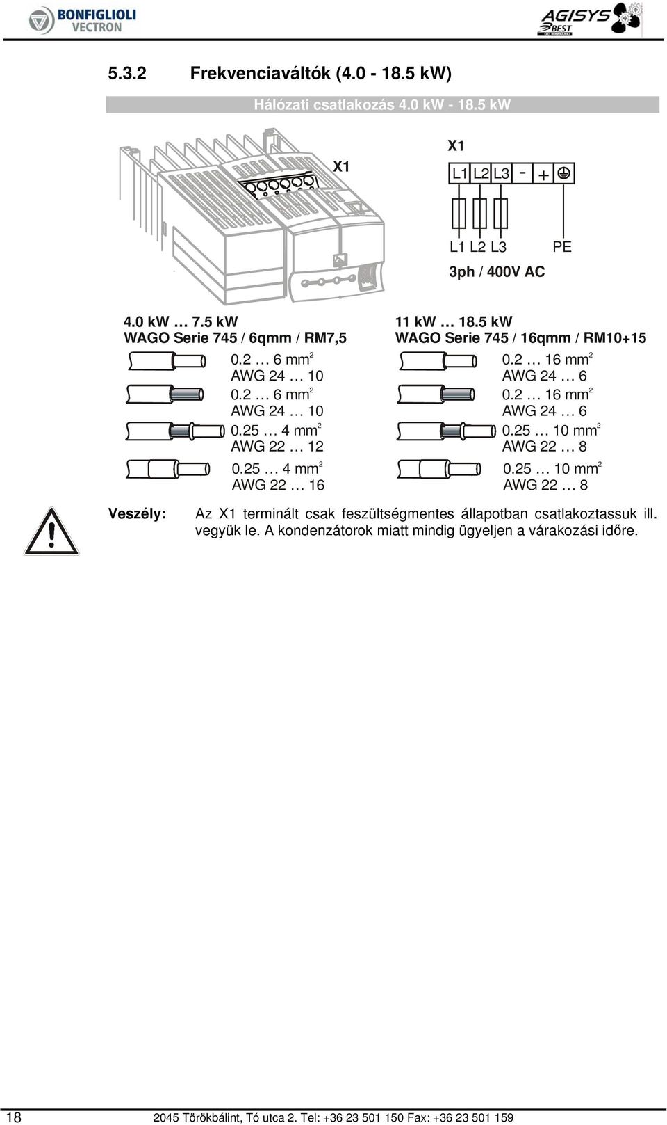 5 kw WAGO Serie 745 / 16qmm / RM10+15 0. 16 mm AWG 4 6 0. 16 mm AWG 4 6 0.5 10 mm AWG 8 0.