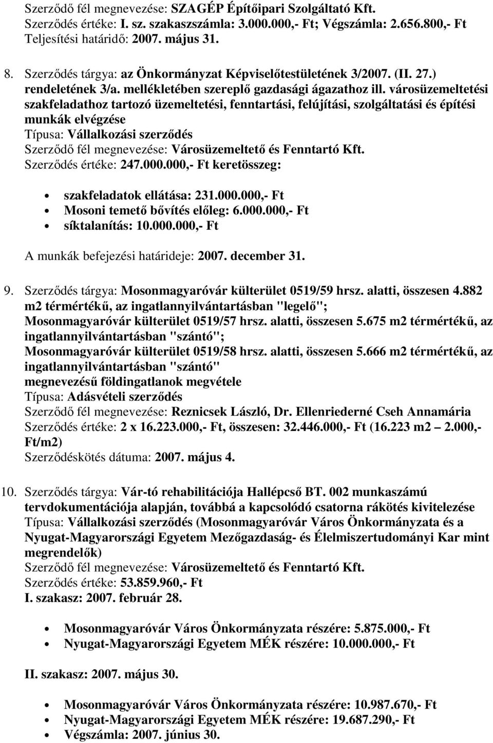 városüzemeltetési szakfeladathoz tartozó üzemeltetési, fenntartási, felújítási, szolgáltatási és építési munkák elvégzése Szerződő fél megnevezése: Városüzemeltető és Fenntartó Kft.