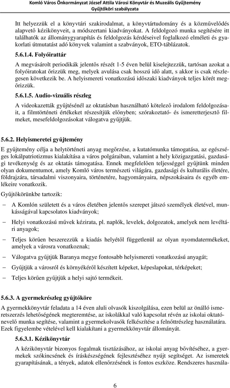 Folyóirattár A megvásárolt periodikák jelentős részét 1-5 éven belül kiselejtezzük, tartósan azokat a folyóiratokat őrizzük meg, melyek avulása csak hosszú idő alatt, s akkor is csak részlegesen