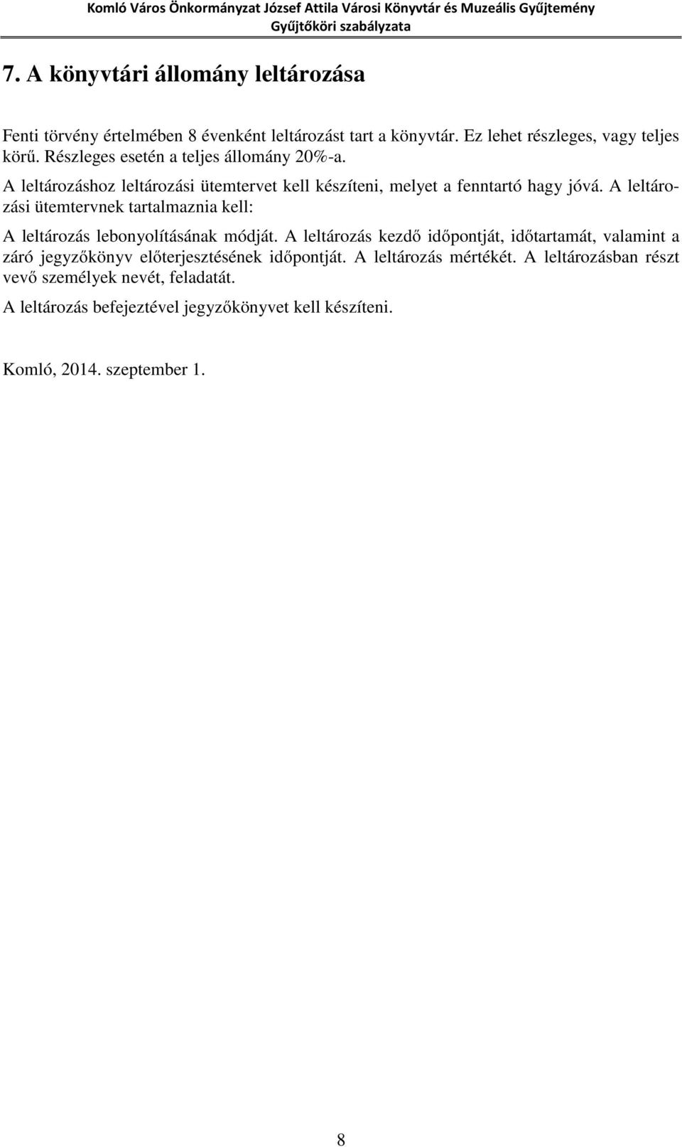 A leltározási ütemtervnek tartalmaznia kell: A leltározás lebonyolításának módját.