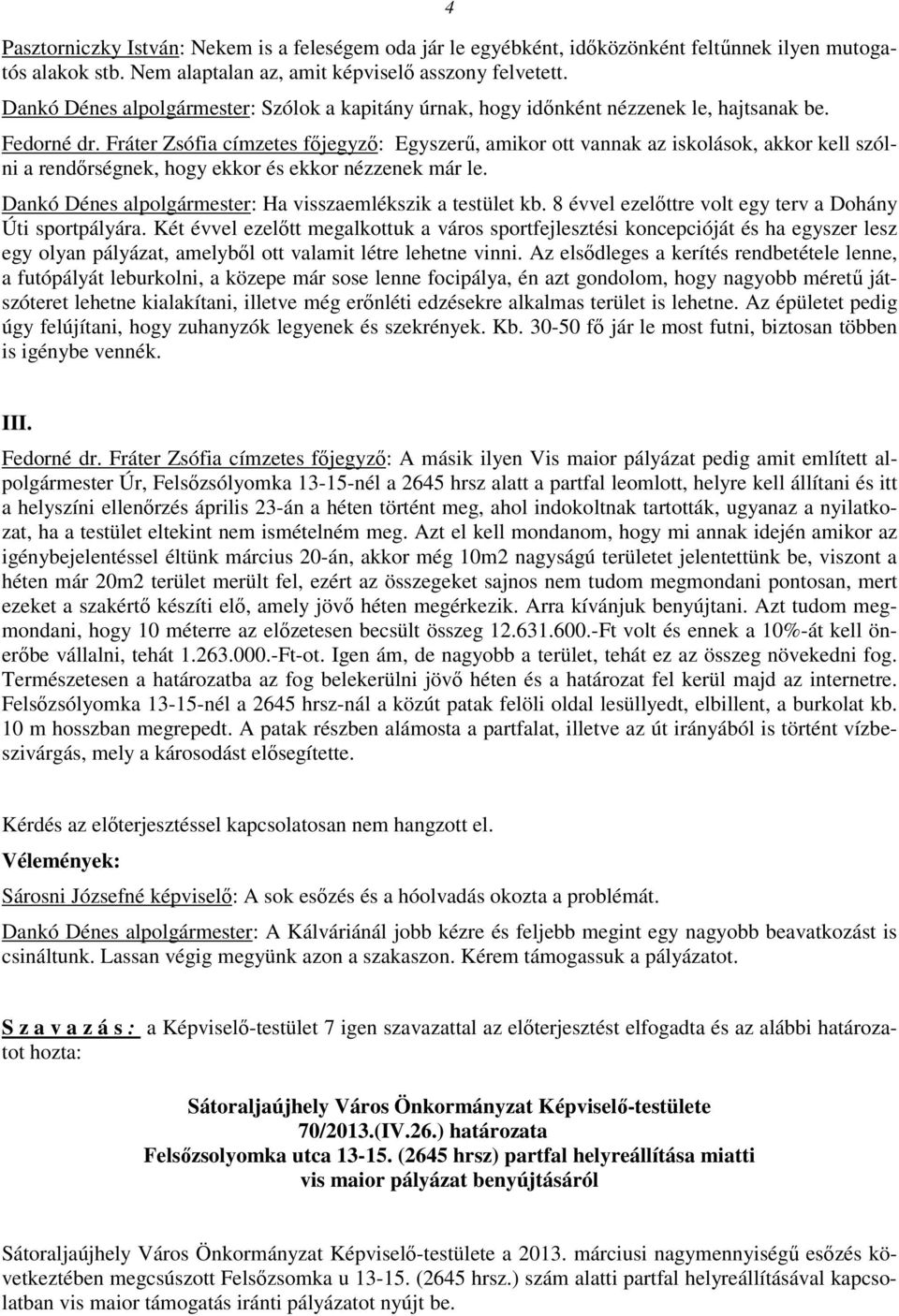 Fráter Zsófia címzetes főjegyző: Egyszerű, amikor ott vannak az iskolások, akkor kell szólni a rendőrségnek, hogy ekkor és ekkor nézzenek már le.